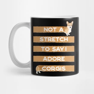 Corgi Lover, Not a Stretch to Say I Adore Corgis Mug